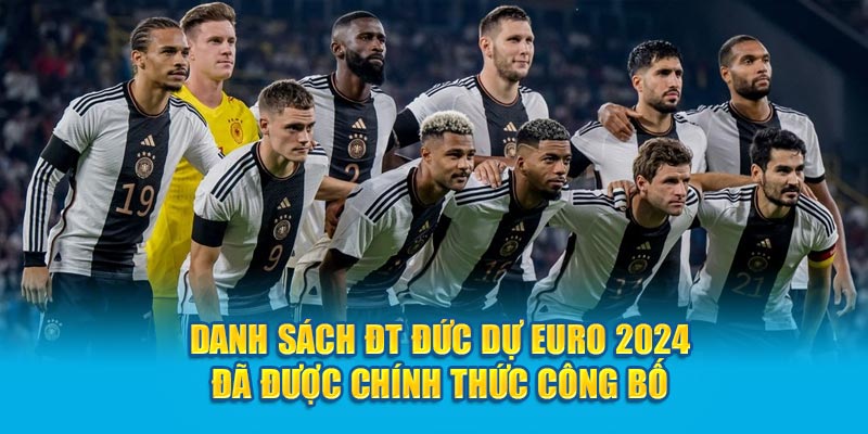 Danh sách ĐT Đức dự Euro 2024 đã được chính thức công bố