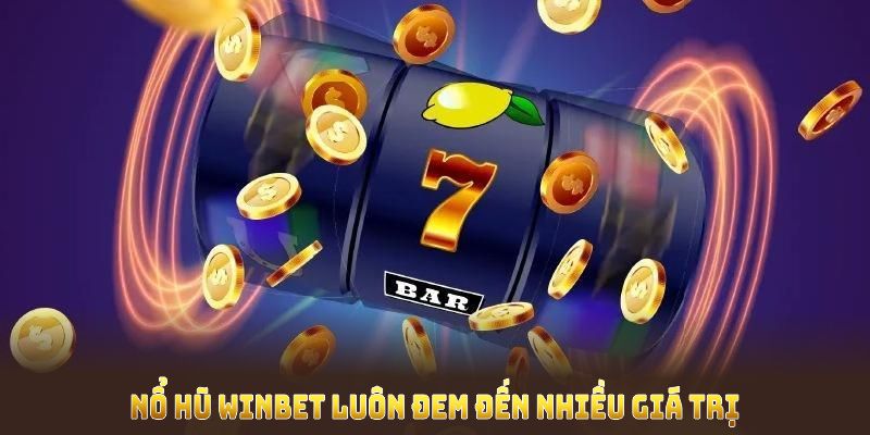 Nổ hũ winbet luôn đem đến nhiều giá trị giải trí cùng tiềm năng thắng lớn