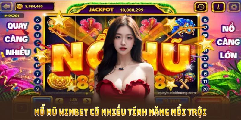 Nổ hũ winbet có nhiều tính năng nổi trội và trải nghiệm quay hũ khác biệt